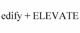 EDIFY + ELEVATE