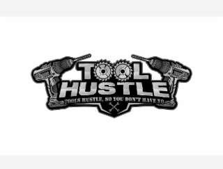 TOOL HUSTLE  TOOLS HUSTLE, SO YOU DON'T HAVE TO