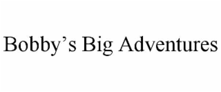 BOBBYâS BIG ADVENTURES