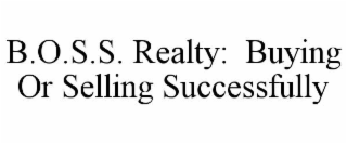 B.O.S.S. REALTY:  BUYING OR SELLING SUCCESSFULLY