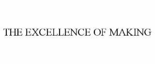 THE EXCELLENCE OF MAKING