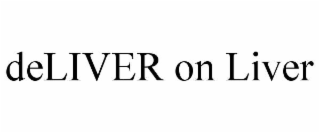 DELIVER ON LIVER