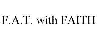 F.A.T. WITH FAITH