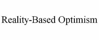 REALITY-BASED OPTIMISM