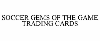 SOCCER GEMS OF THE GAME TRADING CARDS