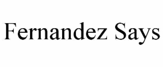 FERNANDEZ SAYS