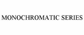 MONOCHROMATIC SERIES