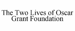 THE TWO LIVES OF OSCAR GRANT FOUNDATION