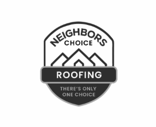 NEIGHBORS CHOICE ROOFING THERE'S ONLY ONE CHOICE