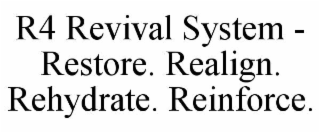 R4 REVIVAL SYSTEM - RESTORE. REALIGN. REHYDRATE. REINFORCE.