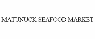 MATUNUCK SEAFOOD MARKET