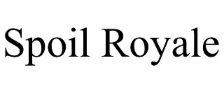 SPOIL ROYALE