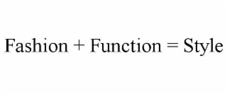 FASHION + FUNCTION = STYLE