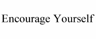 ENCOURAGE YOURSELF