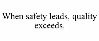 WHEN SAFETY LEADS, QUALITY EXCEEDS.