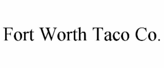 FORT WORTH TACO CO.