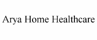 ARYA HOME HEALTHCARE