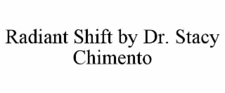 RADIANT SHIFT BY DR. STACY CHIMENTO