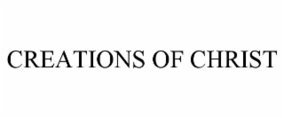 CREATIONS OF CHRIST
