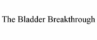 THE BLADDER BREAKTHROUGH