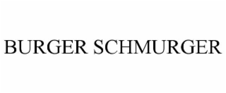 BURGER SCHMURGER