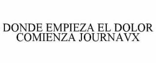 DONDE EMPIEZA EL DOLOR COMIENZA JOURNAVX
