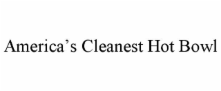 AMERICAâS CLEANEST HOT BOWL
