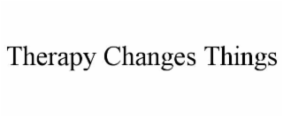 THERAPY CHANGES THINGS
