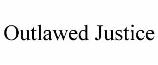 OUTLAWED JUSTICE
