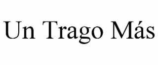 UN TRAGO MÃS