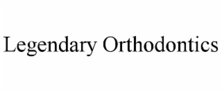 LEGENDARY ORTHODONTICS