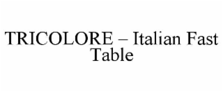 TRICOLORE â ITALIAN FAST TABLE
