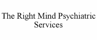 THE RIGHT MIND PSYCHIATRIC SERVICES