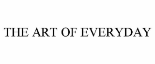 THE ART OF EVERYDAY