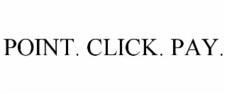 POINT. CLICK. PAY.