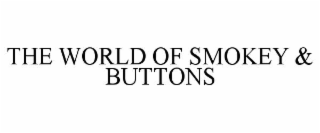 THE WORLD OF SMOKEY & BUTTONS