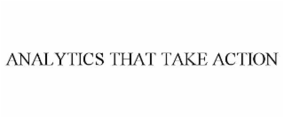 ANALYTICS THAT TAKE ACTION