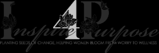 INSPIRE4PURPOSE PLANTING SEEDS OF CHANGE, HELPING WOMEN BLOOM FROM WORRY TO WELLNESS