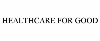 HEALTHCARE FOR GOOD