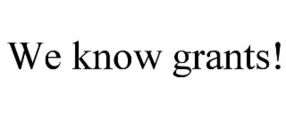 WE KNOW GRANTS!