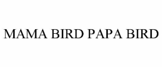 MAMA BIRD PAPA BIRD