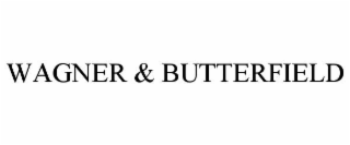 WAGNER & BUTTERFIELD