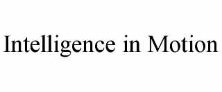 INTELLIGENCE IN MOTION