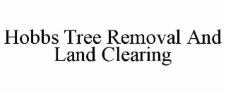 HOBBS TREE REMOVAL AND LAND CLEARING