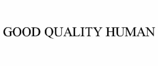 GOOD QUALITY HUMAN