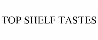 TOP SHELF TASTES