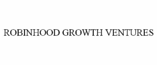 ROBINHOOD GROWTH VENTURES
