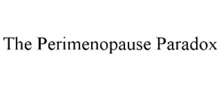 THE PERIMENOPAUSE PARADOX