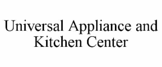 UNIVERSAL APPLIANCE AND KITCHEN CENTER