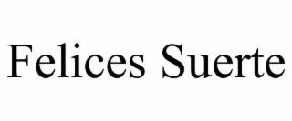 FELICES SUERTE